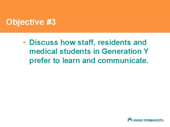 Objective #3 • Discuss how staff, residents and medical students in Generation Y prefer Objective #3 • Discuss how staff, residents and medical students in Generation Y prefer