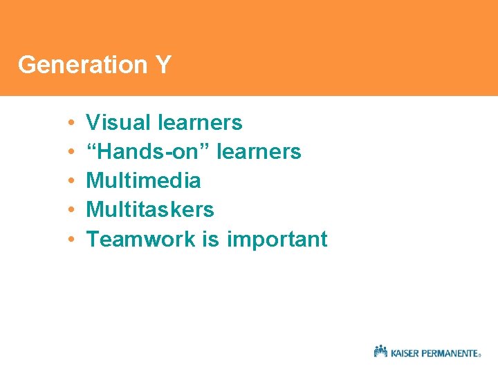 Generation Y • • • Visual learners “Hands-on” learners Multimedia Multitaskers Teamwork is important Generation Y • • • Visual learners “Hands-on” learners Multimedia Multitaskers Teamwork is important