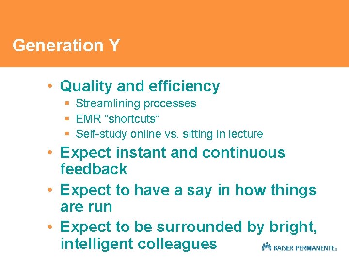 Generation Y • Quality and efficiency § Streamlining processes § EMR “shortcuts” § Self-study Generation Y • Quality and efficiency § Streamlining processes § EMR “shortcuts” § Self-study