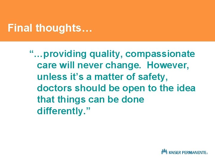Final thoughts… “…providing quality, compassionate care will never change. However, unless it’s a matter Final thoughts… “…providing quality, compassionate care will never change. However, unless it’s a matter