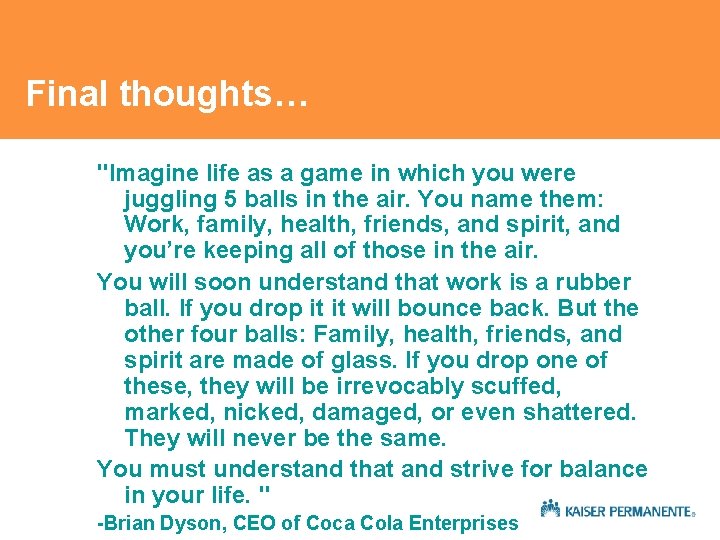 Final thoughts… "Imagine life as a game in which you were juggling 5 balls Final thoughts… "Imagine life as a game in which you were juggling 5 balls