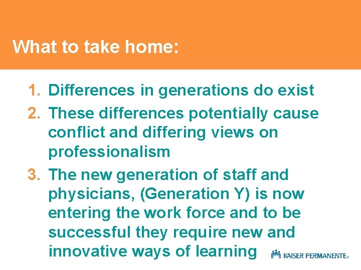 What to take home: 1. Differences in generations do exist 2. These differences potentially What to take home: 1. Differences in generations do exist 2. These differences potentially