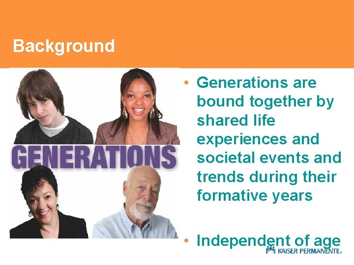 Background • Generations are bound together by shared life experiences and societal events and Background • Generations are bound together by shared life experiences and societal events and