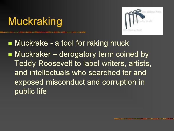 Muckraking n n Muckrake - a tool for raking muck Muckraker – derogatory term