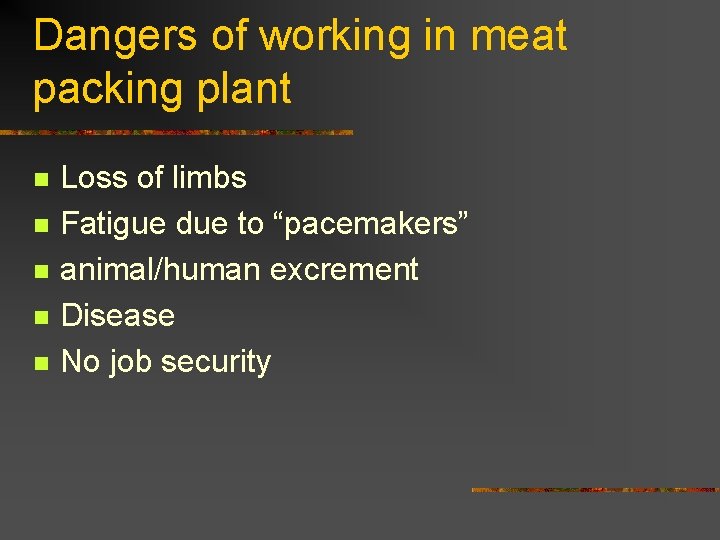 Dangers of working in meat packing plant n n n Loss of limbs Fatigue