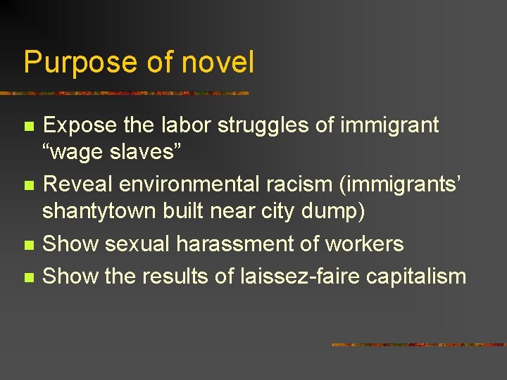 Purpose of novel n n Expose the labor struggles of immigrant “wage slaves” Reveal