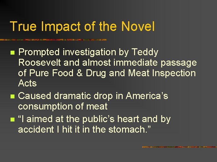 True Impact of the Novel n n n Prompted investigation by Teddy Roosevelt and