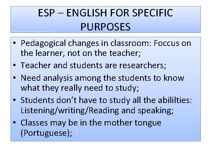 ESP – ENGLISH FOR SPECIFIC PURPOSES • Pedagogical changes in classroom: Foccus on the