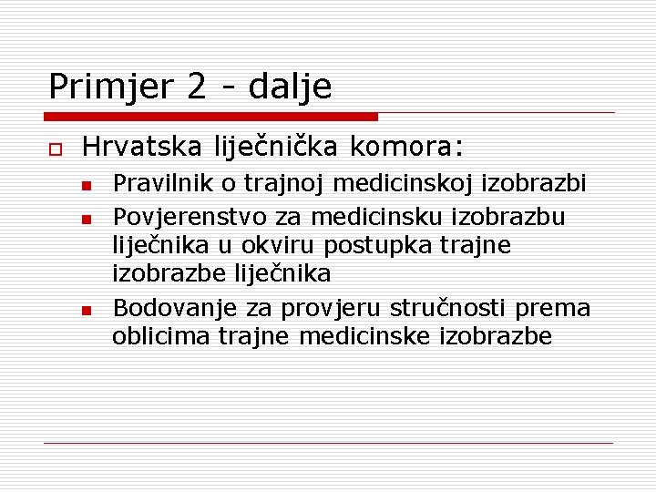 Primjer 2 - dalje o Hrvatska liječnička komora: n n n Pravilnik o trajnoj