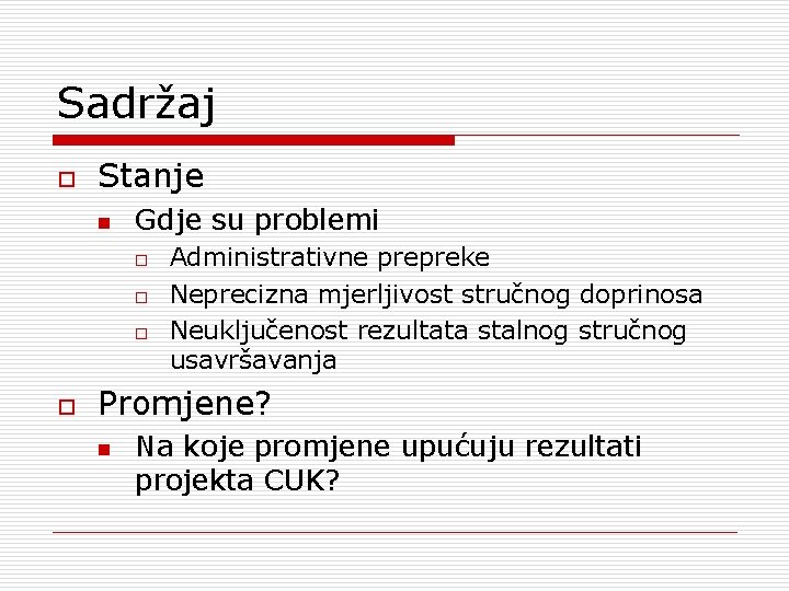 Sadržaj o Stanje n Gdje su problemi o o Administrativne prepreke Neprecizna mjerljivost stručnog Sadržaj o Stanje n Gdje su problemi o o Administrativne prepreke Neprecizna mjerljivost stručnog