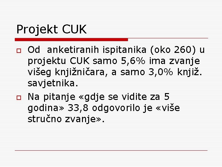 Projekt CUK o o Od anketiranih ispitanika (oko 260) u projektu CUK samo 5,