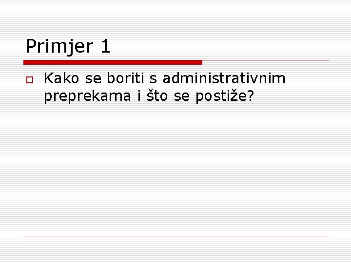 Primjer 1 o Kako se boriti s administrativnim preprekama i što se postiže? 