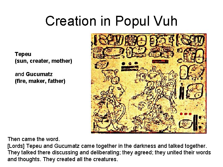 Creation in Popul Vuh Tepeu (sun, creater, mother) and Gucumatz (fire, maker, father) Then