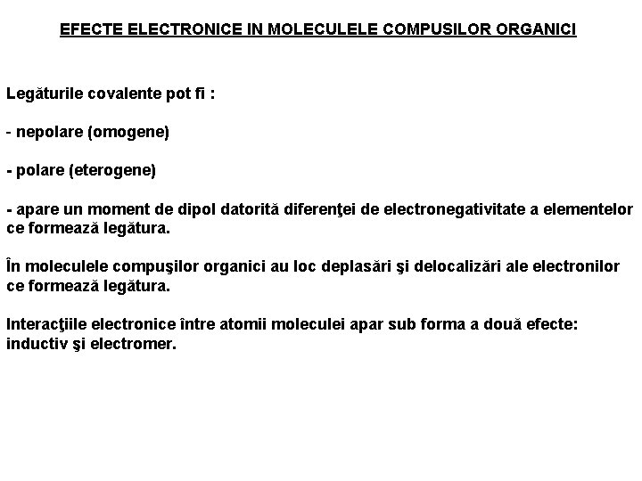 EFECTE ELECTRONICE IN MOLECULELE COMPUSILOR ORGANICI Legăturile covalente pot fi : - nepolare (omogene)