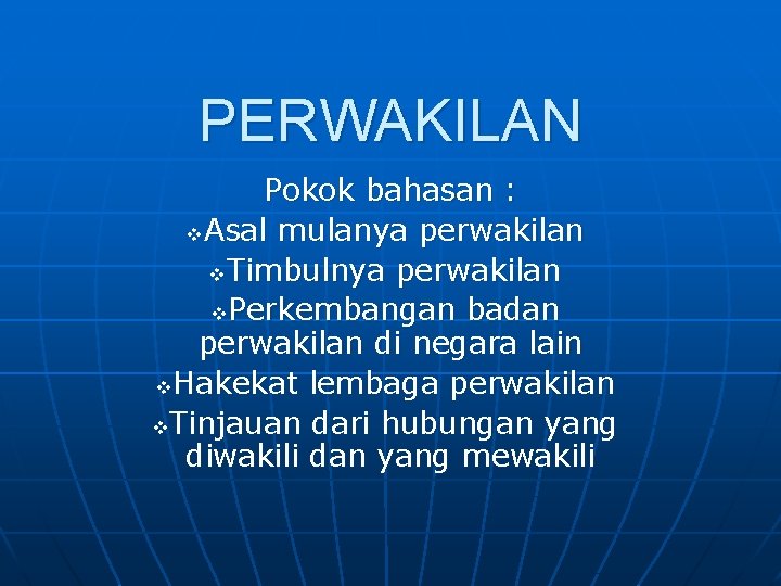 PERWAKILAN Pokok bahasan : v. Asal mulanya perwakilan v. Timbulnya perwakilan v. Perkembangan badan