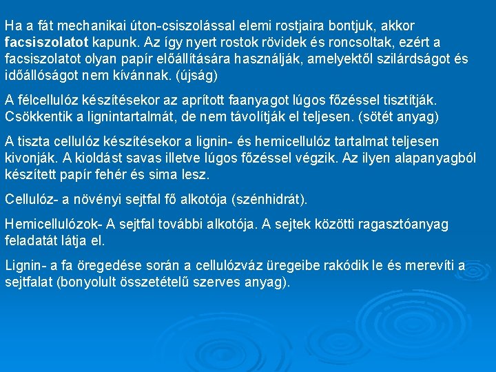 Ha a fát mechanikai úton-csiszolással elemi rostjaira bontjuk, akkor facsiszolatot kapunk. Az így nyert