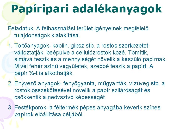 Papíripari adalékanyagok Feladatuk: A felhasználási terület igényeinek megfelelő tulajdonságok kialakítása. 1. Töltőanyagok- kaolin, gipsz