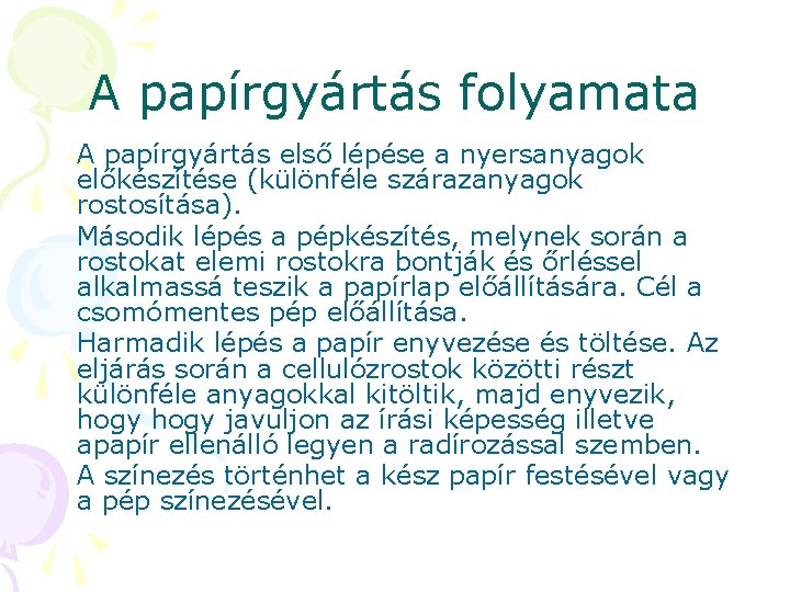 A papírgyártás folyamata A papírgyártás első lépése a nyersanyagok előkészítése (különféle szárazanyagok rostosítása). Második