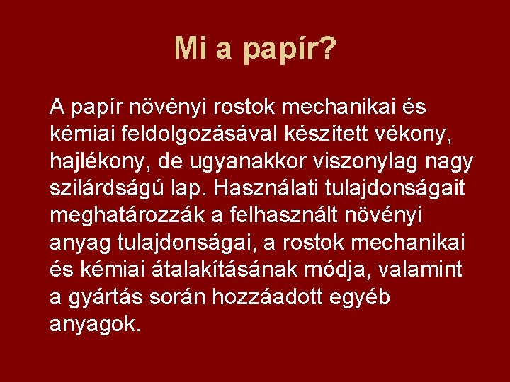 Mi a papír? A papír növényi rostok mechanikai és kémiai feldolgozásával készített vékony, hajlékony,
