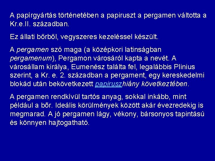 A papírgyártás történetében a papiruszt a pergamen váltotta a Kr. e. II. században. Ez