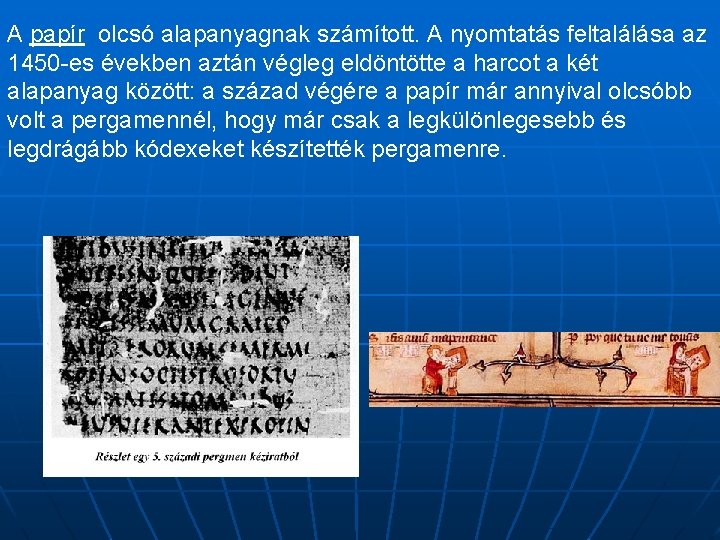 A papír olcsó alapanyagnak számított. A nyomtatás feltalálása az 1450 -es években aztán végleg