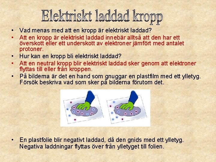  • Vad menas med att en kropp är elektriskt laddad? • Att en