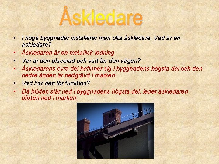  • I höga byggnader installerar man ofta åskledare. Vad är en åskledare? •