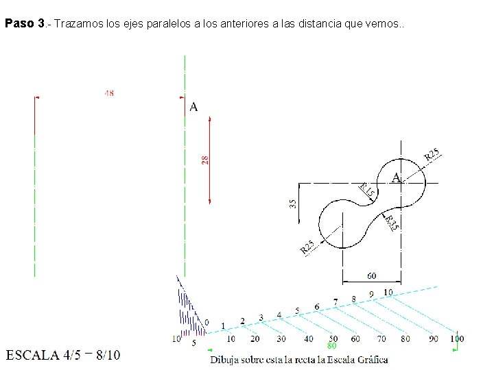 Paso 3. - Trazamos los ejes paralelos anteriores a las distancia que vemos. .