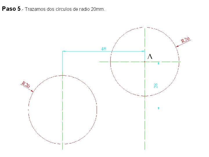 Paso 5. - Trazamos dos círculos de radio 20 mm. 