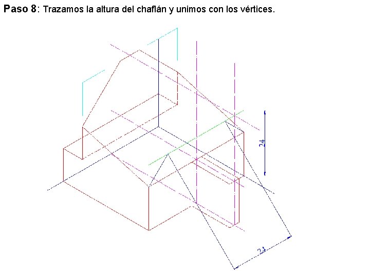 Paso 8: Trazamos la altura del chaflán y unimos con los vértices. 