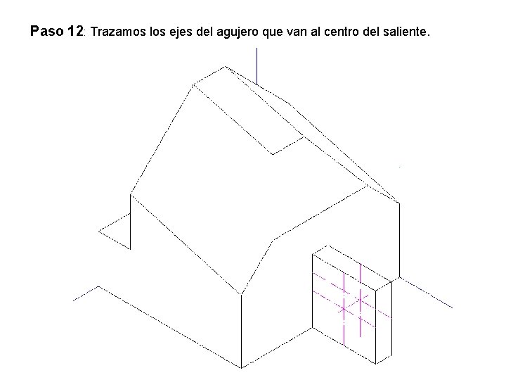 Paso 12: Trazamos los ejes del agujero que van al centro del saliente. 