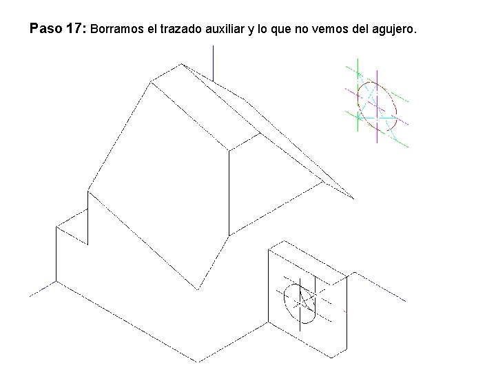 Paso 17: Borramos el trazado auxiliar y lo que no vemos del agujero. 