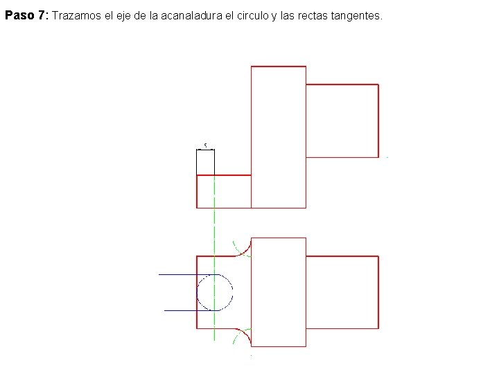 Paso 7: Trazamos el eje de la acanaladura el circulo y las rectas tangentes.