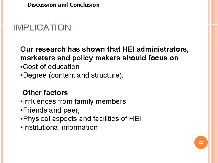 Discussion and Conclusion IMPLICATION Our research has shown that HEI administrators, marketers and policy Discussion and Conclusion IMPLICATION Our research has shown that HEI administrators, marketers and policy