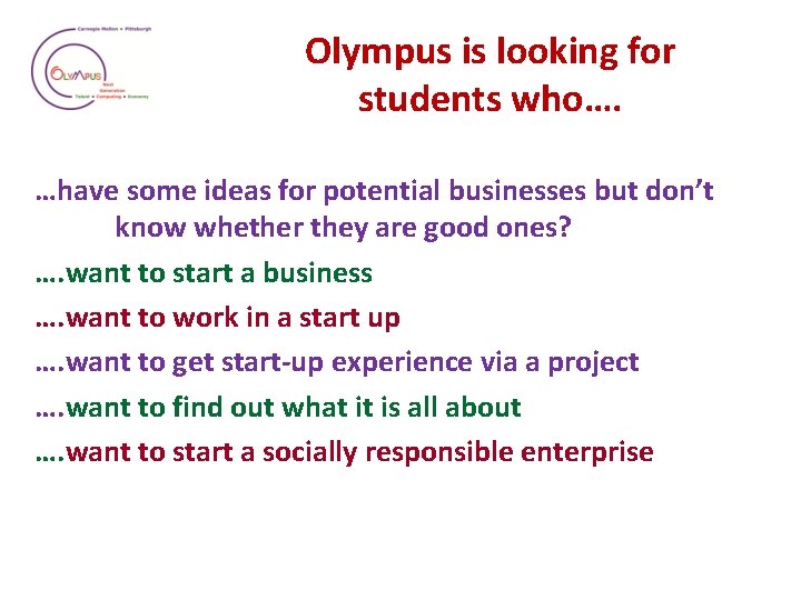 Olympus is looking for students who…. …have some ideas for potential businesses but don’t