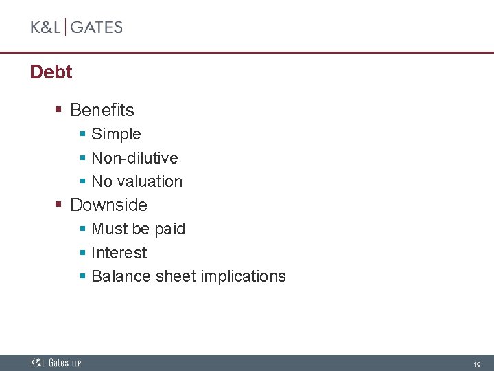 Debt § Benefits § Simple § Non-dilutive § No valuation § Downside § Must