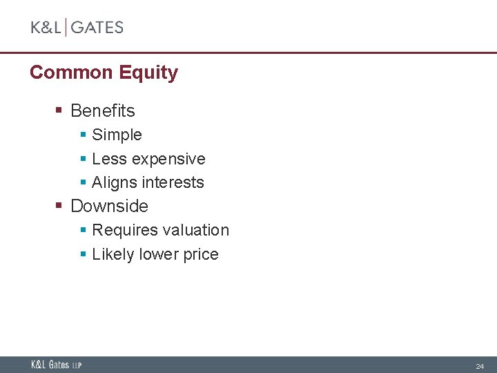 Common Equity § Benefits § Simple § Less expensive § Aligns interests § Downside