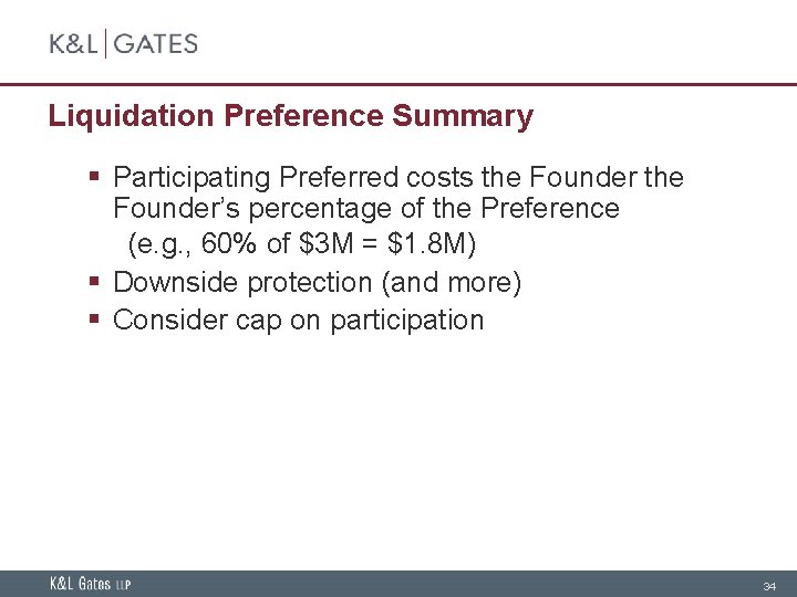 Liquidation Preference Summary § Participating Preferred costs the Founder’s percentage of the Preference (e.