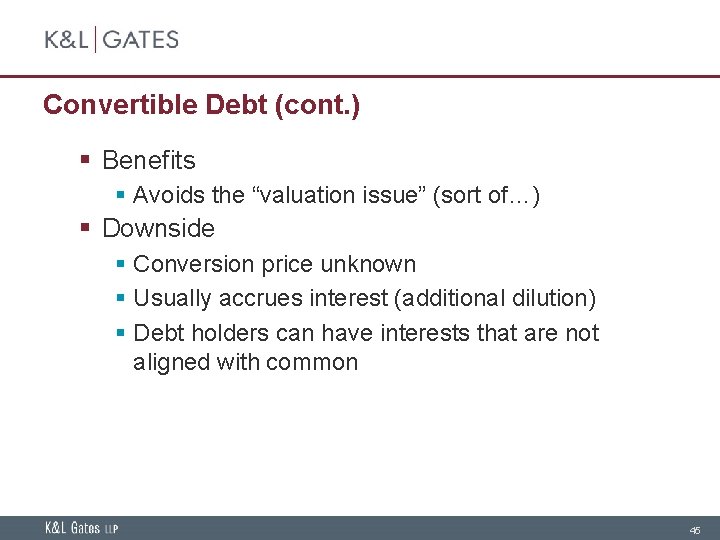Convertible Debt (cont. ) § Benefits § Avoids the “valuation issue” (sort of…) §