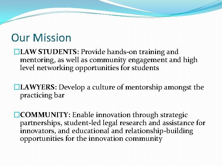 Our Mission �LAW STUDENTS: Provide hands-on training and mentoring, as well as community engagement