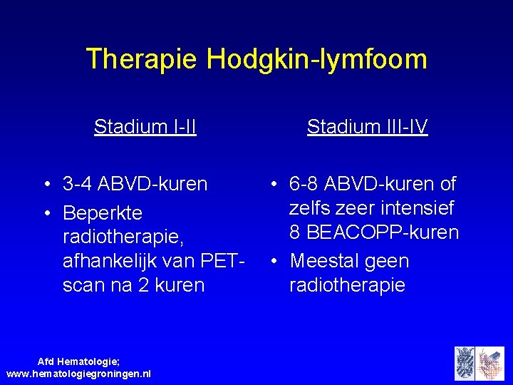 Therapie Hodgkin-lymfoom Stadium I-II Stadium III-IV • 3 -4 ABVD-kuren • Beperkte radiotherapie, afhankelijk