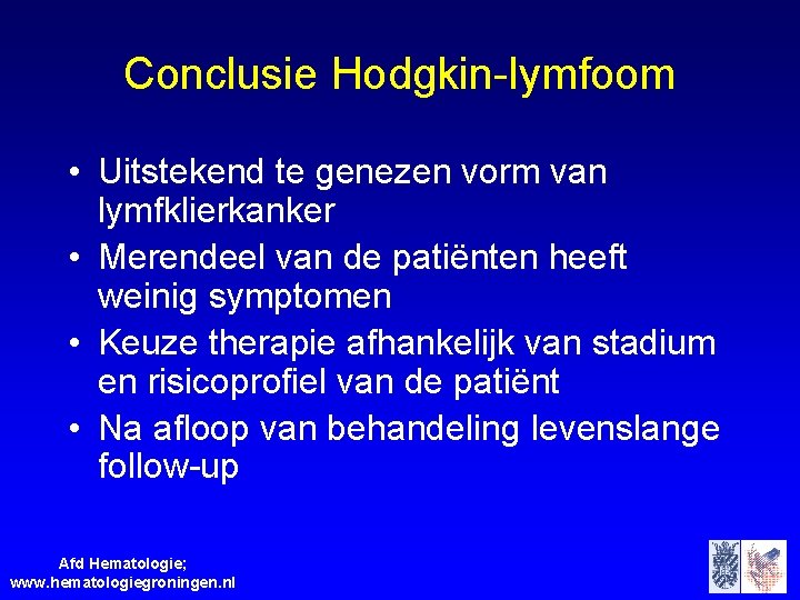 Conclusie Hodgkin-lymfoom • Uitstekend te genezen vorm van lymfklierkanker • Merendeel van de patiënten