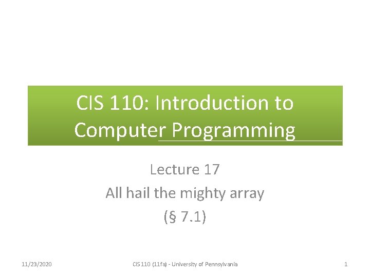CIS 110: Introduction to Computer Programming Lecture 17 All hail the mighty array (§