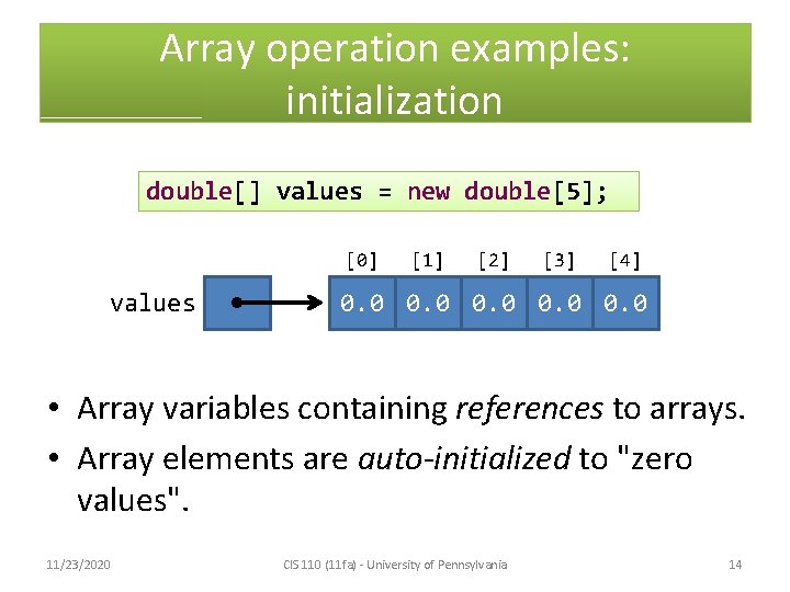 Array operation examples: initialization double[] values = new double[5]; [0] values [1] [2] [3]