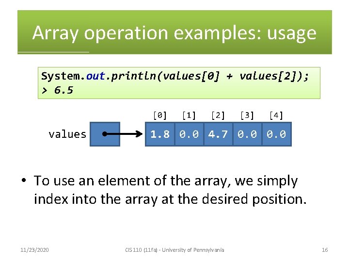 Array operation examples: usage System. out. println(values[0] + values[2]); > 6. 5 [0] values