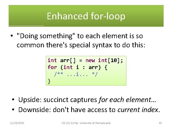 Enhanced for-loop • "Doing something" to each element is so common there's special syntax