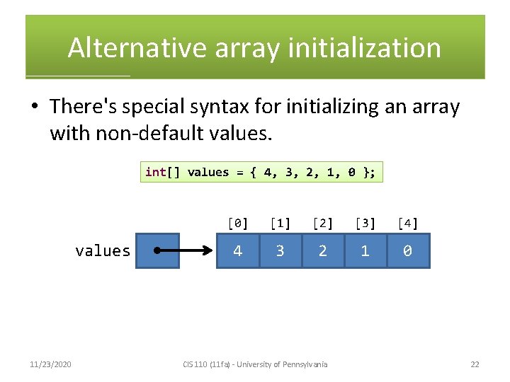 Alternative array initialization • There's special syntax for initializing an array with non-default values.