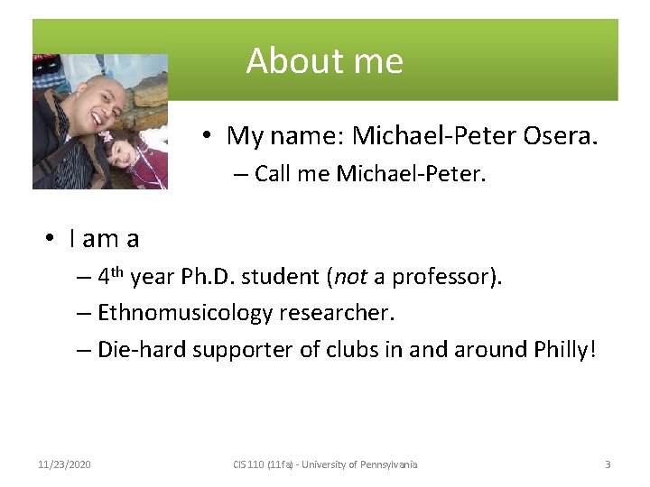 About me • My name: Michael-Peter Osera. – Call me Michael-Peter. • I am