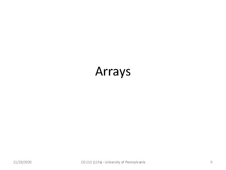 Arrays 11/23/2020 CIS 110 (11 fa) - University of Pennsylvania 9 