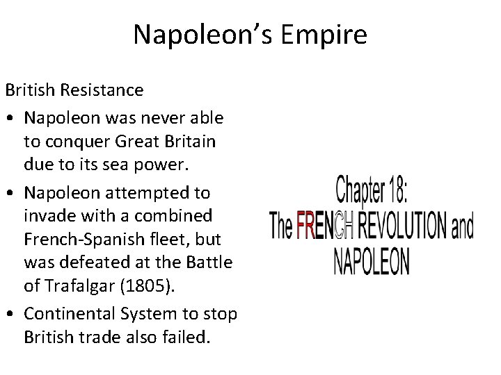 Napoleon’s Empire British Resistance • Napoleon was never able to conquer Great Britain due